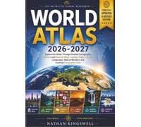 World Atlas 2026-2027: Explore the Globe Through Detailed Cartography, Political and Physical Maps, Capitals, Flags, Climate, Landscapes, Natural Wonders, and Essential Geog
