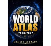 WORLD ATLAS 2026 - 2027: Updated Detailed Maps, Country Facts, Flags, Capitals, Cultures, and Geography for Students, Travelers, and Curious Minds