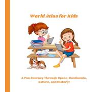 World Atlas for Kids: Fun Facts About Countries, Landmarks, Flags, Animals & More - A Travel Discovery Book for Curious Kids