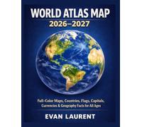 World Atlas Map 2026-2027: Full-Color Maps, Countries, Flags, Capitals, Currencies & Geography Facts for All Ages
