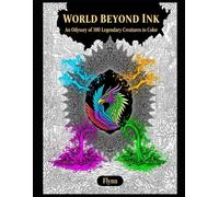 World Beyond Ink: An Odyssey of 100 Legendary Creatures to Color: Fantasy Adult Coloring Book | Mythical Animals, Legendary Beasts & Imaginative ... and Creativity (The Coloring Rituals Series)