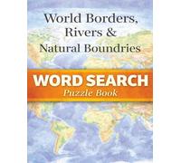 World Borders, Rivers & Natural Boundaries: Rivers, Mountains, Deserts & Geographical Divides That Shape Nations - A Word Search Puzzle Book (Travel & Discovery)