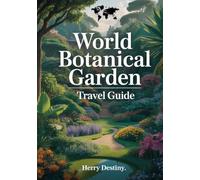 World Botanical Garden Travel Guide: Global Routes, Maps & Nature Highlights