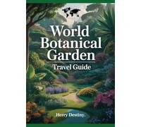 World Botanical Garden Travel Guide: Global Routes, Maps & Nature Highlights