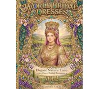 World Bridal Dresses Vol.2: Elegant Nature Lace - Art Deco Bridal Romance Coloring Book for Adults (World Bridal Dresses Coloring Book Series)