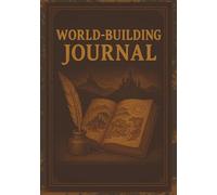 WORLD-BUILDING JOURNAL: Notebook for Fantasy World Creators | Perfect for roleplay game players, GMs, and Dreamers