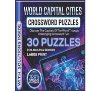 World Capital Cities Crossword Puzzles: Large Print World Capitals Geography Trivia Puzzles for Adults & Seniors, Featuring 30 Unique Brain-Training Games for Memory & Focus