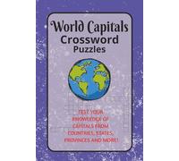 World Capitals Crossword Puzzles: Crossword Puzzles with Easy to Read Print about Capitals, Cities, Countries and More | 6x9 inches, 120 pages | 50+ puzzles...Gift for holidays, leisure, learning