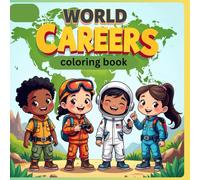 WORLD CAREERS COLORING BOOK: Real Kid Jobs of the Future, STEM & Adventure Career Coloring Book for Ages 4-8” Travel the planet, discover real ... Emotions” Coloring Book Series (Ages 4-8))