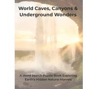 World Caves, Canyons & Underground Wonders: A Word Search Puzzle Book Exploring Earth's Hidden Natural Marvels (Travel & Discovery)