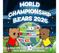 World Championship Bears 2026: Bold and easy coloring pages of cute bears playing soccer in an international tournament- Stress-free fun for all Ages ... and 69 pages | A perfect gift for soccer fans