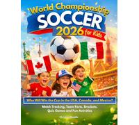 World Championship Soccer 2026 for Kids: Who Will Win the Cup in the USA, Canada & Mexico? An Easy Guide to Enjoy the Tournament with Match Tracking, Team Facts, Brackets, Quiz Games & Fun Activities