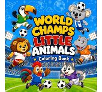 World Champs Little Animals Coloring Book: Fun Soccer Action Scenes with Cute Little Animals