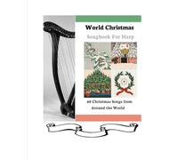 World Christmas Songbook for Harp: 40 Christmas Songs from Around the World (40 Songs for Celtic Harp)