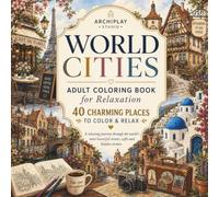 World Cities: A Relaxing Adult Coloring Book with 40 Beautiful Places, Charming Streets, Cozy Cafés and Hidden Corners Around the World