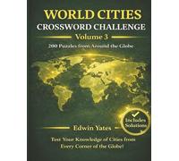 World Cities Crossword Challenge Volume 3: 200 Crossword Puzzles Featuring Cities from Around the Globe