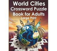 World Cities Crossword Puzzle Book for Adults - Large Print Edition: 50 Travel-Themed Puzzles with Solutions | Medium Difficulty Brain Games for Travel Lovers