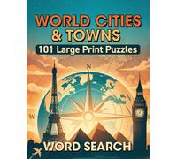 World Cities & Towns Word Search: 101 Global Travel Puzzles: Explore Famous Cities, Capitals, and Towns Around the World - Large Print Edition for Adults, Seniors, and Armchair Travelers