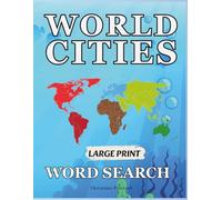 World Cities Word Search Large Print Puzzle Book : Explore Famous Global Cities with 100 Fun & Challenging Activity Games for Elderly Men Women, Adults & Seniors
