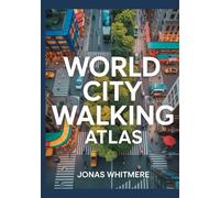 World City Walking Atlas: Urban Routes, Maps, Neighborhoods & Cultural Highlights