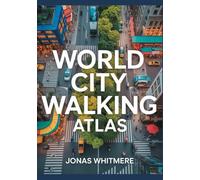 World City Walking Atlas: Urban Routes, Maps, Neighborhoods & Cultural Highlights
