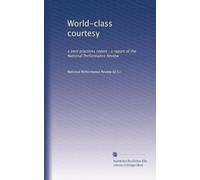 World-class courtesy: a best practices report : a report of the National Performance Review