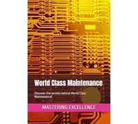 World Class Maintenance: Discover the secrets behind World Class Maintenance! (Mastering excellente En)
