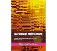 World Class Maintenance: Oppdag hemmelighetene bak World Class Maintenance! (Mastering Excellence No)