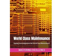 World Class Maintenance: Oppdag hemmelighetene bak World Class Maintenance! (Mastering Excellence No)