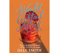 World Cocktail Atlas: Travel the World of Drinks Without Leaving Home - 200 Cocktail Recipes