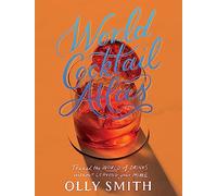 World Cocktail Atlas: Travel the World of Drinks Without Leaving Home - Over 230 Cocktail Recipes