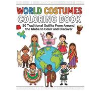 WORLD COSTUMES COLORING BOOK: 50 Traditional Outfits From Around the Globe to Color and Discover (Discover the World Coloring Series)