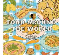 World Cuisine Coloring Book for Adults: 40 Detailed Pages of Iconic Foods, Global Kitchens, and Relaxing Recipes - An International Culinary Journey for Stress Relief and Mindfulness