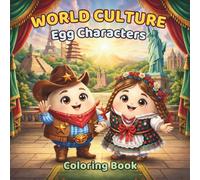 World Culture Egg Characters Coloring Book: Fun and Educational Coloring Book for Kids Ages 5-10 | World Culture, Cute Characters, Creativity, Fine ... Adventure (Egg Characters Coloring Series)