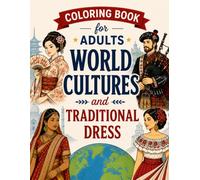 World Cultures and Traditional Dress Coloring Book for Adults: Beautiful People in Folk Costumes from Japan, Scotland, India, Korea and Nations Around the Globe for Relaxation