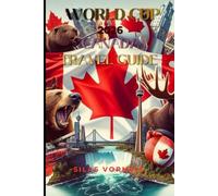 WORLD CUP 2026 CANADA TRAVEL GUIDE (Travel destination series)