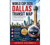 World Cup 2026 Dallas Transit Map: A Guide to Stadium Routes and Urban Travel Flow (Sophia Caldwell's World Cup City Insider Series)