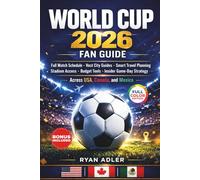 WORLD CUP 2026 FAN GUIDE: Full Match Schedule, Host City Guides, Smart Travel Planning, Stadium Access, Budget Tools, and Insider Game-Day Strategy ... Canada, and Mexico (EXPLOREZIA Travel Guides)