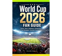 World Cup 2026 Fan Guide : Teams, Stars, Stadiums, Predictions, and the Strangest, Funniest Football Facts