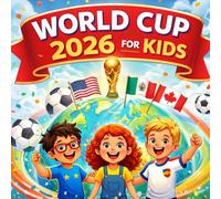 World Cup 2026 for Kids: An Illustrated Guide to Soccer, Teams, and the Biggest World Cup Ever (World Cup and Soccer Books for Kids)