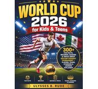World Cup 2026 for Kids & Teens: 300+ Fun Facts, Records, Quizzes & Trivia About Soccer’s Biggest Tournament - Players, Teams, Stadiums & Legends Explained!