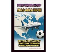 WORLD CUP 2026 GOLD RUSH: HOW FANS, HOSTS, AND FIFA PROFIT FROM THE BIGGEST TOURNAMENT IN HISTORY