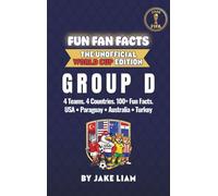 World Cup 2026 Group D Soccer Book for Kids: The Complete Group D Collection: United States, Paraguay, Australia and Turkey| World Cup 2026: 104 (Fun Fan Facts: The Unofficial World Cup Edition)