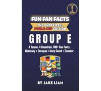 World Cup 2026 Group E Soccer Book for Kids: The Complete Group E Collection: Germany, Ecuador, Ivory Coast and Curacao | World Cup 2026: 103 (Fun Fan Facts: The Unofficial World Cup Edition)