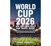 WORLD CUP 2026 GUIDE: NEW YORK & NEW JERSEY FAN TRAVEL GUIDE: MetLife Stadium Access, Subway & Transport Routes, Hotels, Attractions & Match-Day Planning Tips