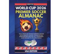 World Cup 2026 Premier Soccer Almanac: The Ultimate USA Edition combining Amazing Facts, essential History, Stadium details, expert Records analysis, full Tournament Guide and easy-to-follow Schedule