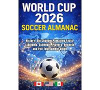 WORLD CUP 2026 SOCCER ALMANAC: History, Big Changes, Amazing Facts, Stadiums, Schedule, Players, Records and Full Tournament Guide: USA Edition.