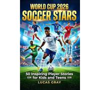 World Cup 2026 Soccer Stars 50 Inspiring Player Stories for Kids and Teens