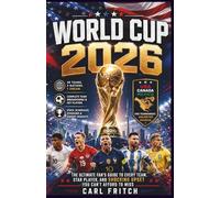 WORLD CUP 2026: The Ultimate Fan's Guide to Every Team, Star Player, and Shocking Upset You Can't Afford to Miss
