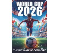 World Cup 2026 - The Ultimate Soccer Quiz: 250 Questions for True Soccer Fans